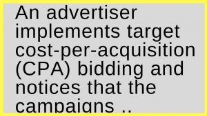 An advertiser implements target cost-per-acquisition (CPA) bidding and notices that the campaigns are receiving fewer conversions. What could help increase the number of conversions?