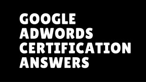 Google Adwords Certification Answers